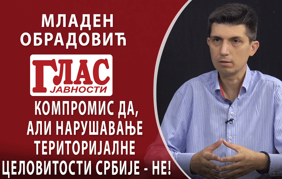 MLADEN OBRADOVIĆ OBRAZ: KOMPROMIS DA, ALI NARUŠAVANJE TERITORIJALNE CELOVITOSTI SRBIJE – NE! (VIDEO)
